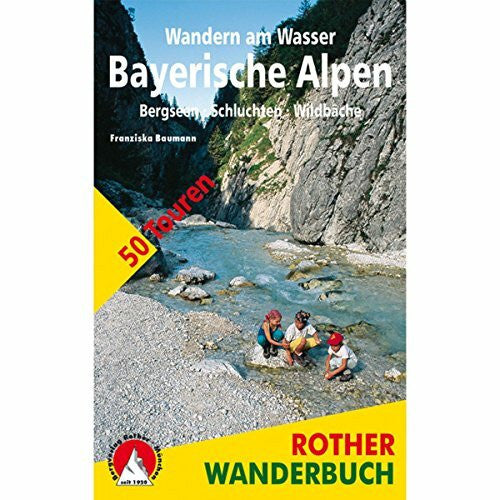 Baumann, Franziska Wandern am Wasser Bayerische Alpen. Bergseen · Schluchten · Wildbäche. 50 Touren zwischen Füssen und Berchtesgaden