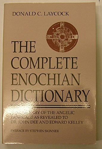 Kelly, Edward The Complete Enochian Dictionary: A Dictionary of the Angelic Language As Revealed to Dr. John Dee and Edward Kelley