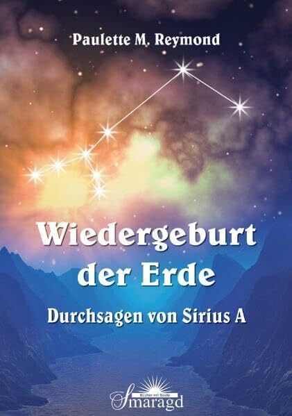 Reymond, Paulette M. Wiedergeburt der Erde: Durchsagen von Sirius A
