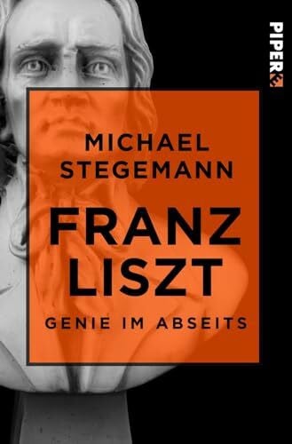 Stegemann, Michael Franz Liszt: Genie im Abseits