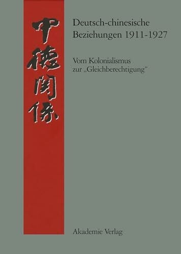 Steen, Andreas Deutsch-chinesische Beziehungen 1911-1927: Vom Kolonialismus zur 'Gleichberechtigung'. Eine Quellensammlung (Quellen zur Geschichte der deutsch-chinesischen Beziehungen 1897 bis 1995)