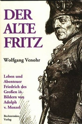 Venohr, Wolfgang Der Alte Fritz. Leben und Abenteuer Friedrichs des Großen in Bildern von Adolph v.Menzel..
