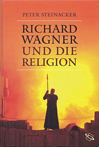 Steinacker, Peter Richard Wagner und die Religion