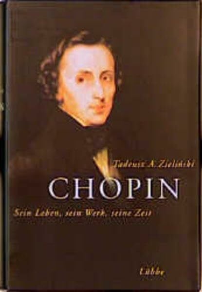 Zielinski, Tadeusz Chopin: Sein Leben, sein Werk, seine Zeit (Lübbe Biographien)