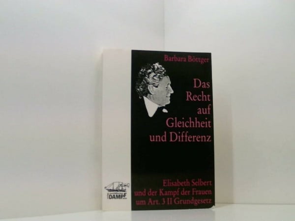 Ute Gerhard Das Recht auf Gleichheit und Differenz. Elisabeth Selbert und der Kampf der Frauen um Art. 3.2 Grundgesetz