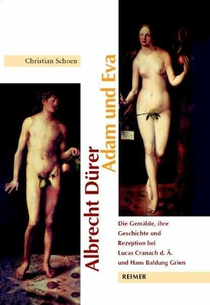 Schoen, Christian Albrecht Dürer: Adam und Eva: Die Gemälde, ihre Geschichte und Rezeption bei Lucas Cranach d.Ä. und Hans Baldung Grien: Die Gemälde, ihre Geschichte ... Cranach d. Ä. und Hans Baldung Grien. Diss.