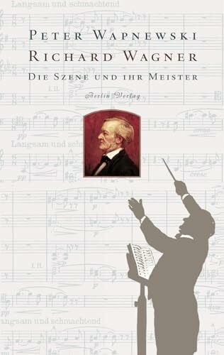 Wapnewski, Peter Richard Wagner: Die Szene und ihr Meister