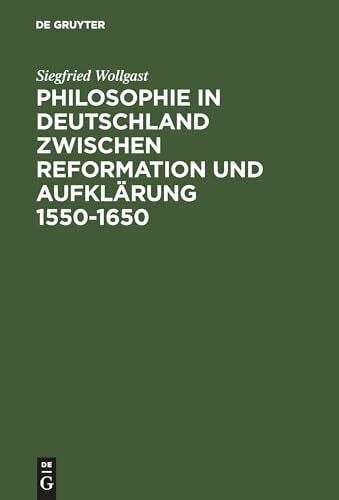 Wollgast, Siegfried Philosophie in Deutschland zwischen Reformation und Aufklärung 1550–1650