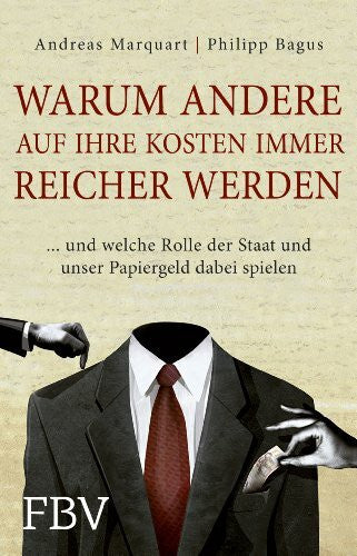 Marquart, Andreas Warum andere auf Ihre Kosten immer reicher werden: ... und welche Rolle der Staat und unser Papiergeld dabei spielen