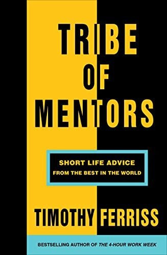 Ferriss, Timothy Tribe of Mentors: Short Life Advice from the Best in the World
