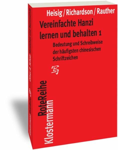 Rauther, Robert Vereinfachte Hanzi lernen und behalten 1: Bedeutung und Schreibweise der häufigsten chinesischen Schriftzeichen (Klostermann RoteReihe, Band 29)