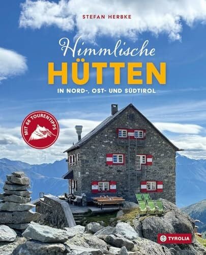 Herbke, Stefan Himmlische Hütten in Nord-, Ost- und Südtirol: Mit 66 Tourentipps. 30 besondere Hütten, die sich für ein Berg-Wochenende eignen