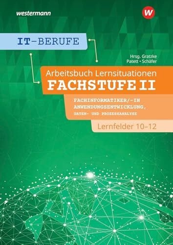 Schäfer, Dorothea IT-Berufe: Lernsituationen Fachstufe II Fachinformatiker/-in Anwendungsentwicklung, Fachinformatiker/-in Lernfelder 10-12 Arbeitsbuch