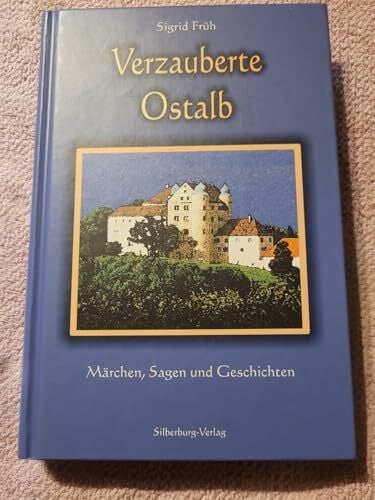 Früh, Sigrid Verzauberte Ostalb: Märchen, Sagen und Geschichten