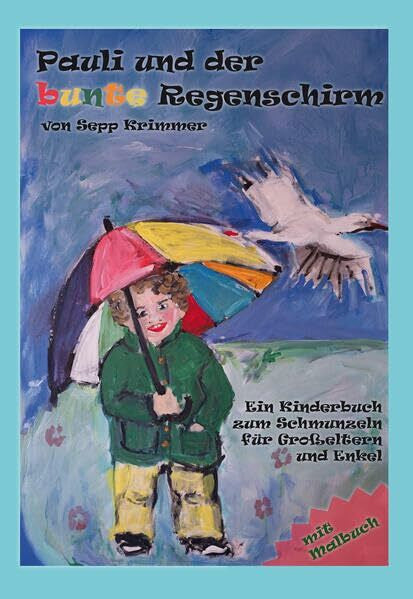 Sepp Krimmer Pauli und der bunte Regenschirm: Ein Kinderbuch zum Schmunzeln für Großeltern und Enkel