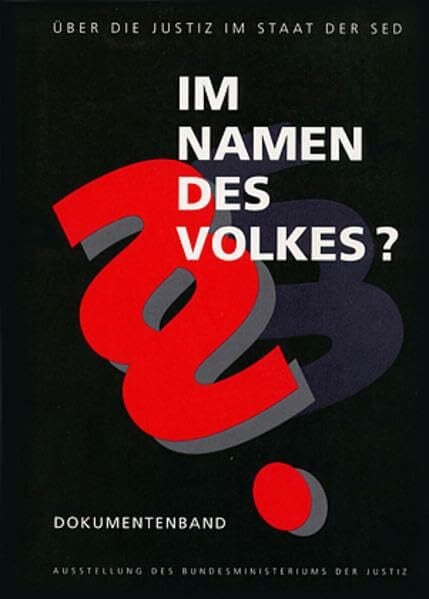 Bundesministerium der Justiz Im Namen des Volkes?, Dokumentenband (Im Namen des Volkes? - Über die Justiz im Staat der SED)