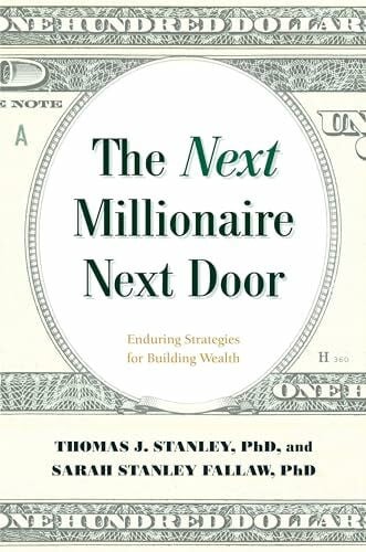 Fallaw Ph.D, Sarah Stanley The Next Millionaire Next Door: Enduring Strategies for Building Wealth