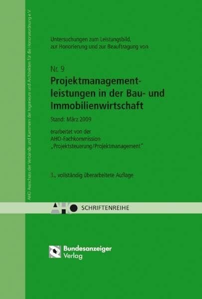 AHO Ausschuss der Ingenieurverbände und Ingenieurkammern für die Honorarordnung e.V Untersuchungen zum Leistungsbild, zur Honorierung und zur Beauftragung von Projektmanagementleistungen in der Bau- und Immobilienwirtschaft: AHO Heft 9 (Schriftenreihe…