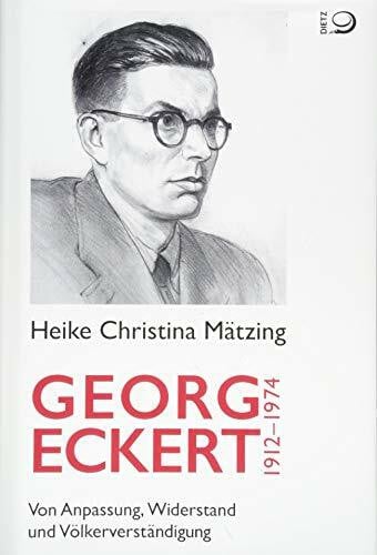 Mätzing, Heike Christina Georg Eckert. 1912–1974: Von Anpassung, Widerstand und Völkerverständigung