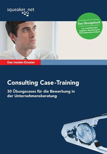 Jonas Seyfferth Das Insider-Dossier: Consulting Case-Training: 30 Übungscases für die Bewerbung in der Unternehmensberatung