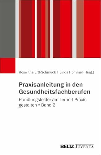 Ertl-Schmuck, Roswitha Praxisanleitung in den Gesundheitsberufen: Handlungsfelder am Lernort Praxis gestalten. Band 2
