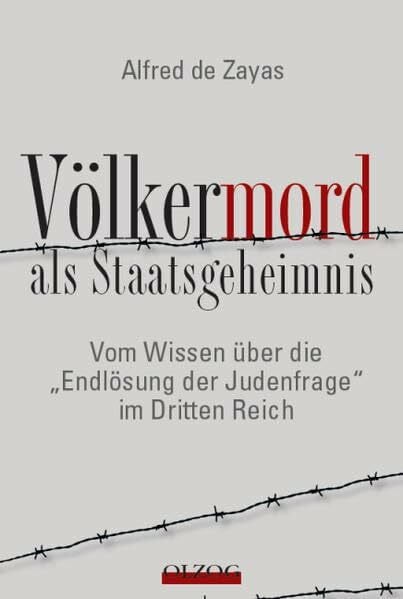 Zayas, Alfred de Völkermord als Staatsgeheimnis: Vom Wissen über die 'Endlösung der Judenfrage' im Dritten Reich