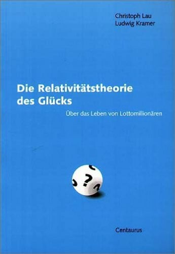 Kramer, Ludwig Die Relativitätstheorie des Glücks. Über das Leben von Lottomillionären