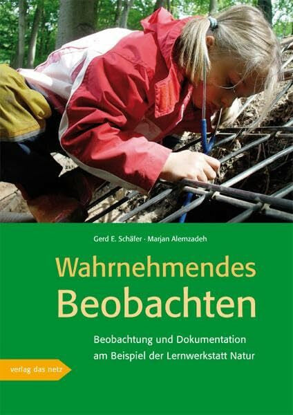 Schäfer, Gerd. E. Wahrnehmendes Beobachten am Beispiel der 'Lernwerkstatt Natur': Beobachtung und Dokumentation am Beispiel der Lernwerkstatt Natur