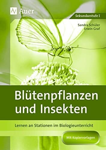 Kenk, Sandra Blütenpflanzen und Insekten: Stationenlernen in der Sekundarstufe I (5. bis 10. Klasse): Lernen an Stationen im Biologieunterricht (Lernen an Stationen Biologie Sekundarstufe)