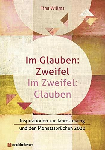 Willms, Tina Im Glauben: Zweifel - Im Zweifel: Glauben: Inspirationen zur Jahreslosung und den Monatssprüchen 2020