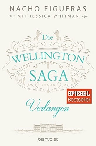 Dünninger, Veronika Die Wellington-Saga - Verlangen: Roman (Die Wellington-Trilogie, Band 3)