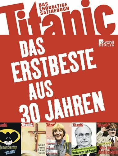 Tietze, Mark-Stefan Titanic: Das Erstbeste aus 30 Jahren: Das endgültige Satirebuch (Best of Titanic)