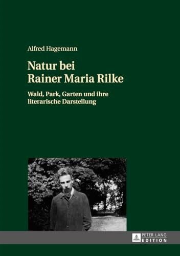 Hagemann, Alfred Natur bei Rainer Maria Rilke: Wald, Park, Garten und ihre literarische Darstellung