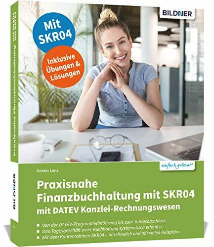 Lenz, Günter Praxisnahe Finanzbuchhaltung mit SKR04 mit DATEV Kanzlei-Rechnungswesen: Das umfassende Lernbuch für Einsteiger