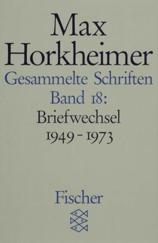 Horkheimer, Max Gesammelte Schriften in 19 Bänden: Band 18: Briefwechsel 1949-1973 (Max Horkheimer, Gesammelte Schriften in 19 Bänden (Taschenbuchausgabe))