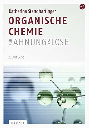 Katherina Standhartinger Organische Chemie für Ahnungslose: Eine Einstiegshilfe für Studierende