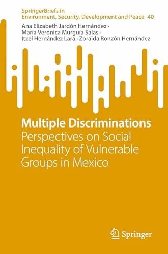 Ronzón Hernández, Zoraida Multiple Discriminations: Perspectives on Social Inequality of Vulnerable Groups in Mexico (SpringerBriefs in Environment, Security, Development and Peace, Band 40)