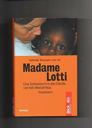 Gabriella Baumann - von Arx Lotti, La Blanche / Madamme Lotti Doppelband. Zwei Bücher in einem Band
