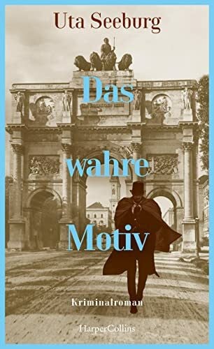 Seeburg, Uta Das wahre Motiv: Kriminalroman | Der zweite Band der historischen Krimireihe | »Mit vielen kuriosen Details und furiosem Finale.« BR24, Kultur (Gryszinski-Reihe)