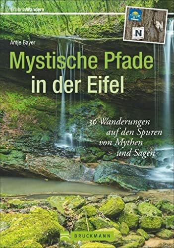 Bayer, Antje Mystische Pfade in der Eifel: 38 Wanderungen auf den Spuren von Mythen und Sagen (Erlebnis Wandern): 36 Wanderungen auf den Spuren von Mythen und Sagen