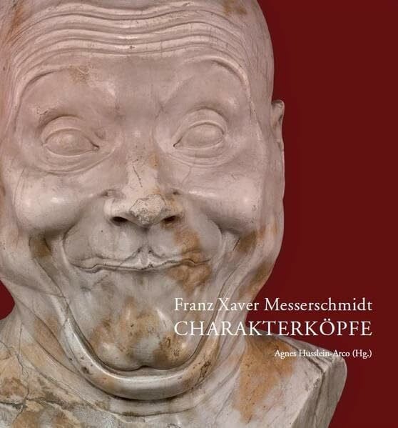 Husslein-Arco, Agnes Franz Xaver Messerschmidt: Charakterköpfe