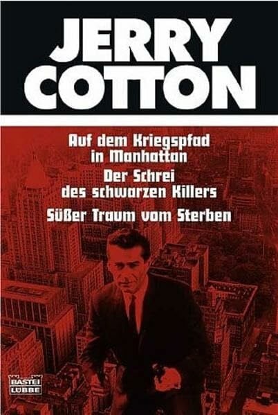 Cotton, Jerry Auf dem Kriegspfad in Manhattan/Der Schrei des schwarzen Killers/Süßer Traum vom Sterben (Cotton Jubiläumssonderbände. Bastei Lübbe Taschenbücher)