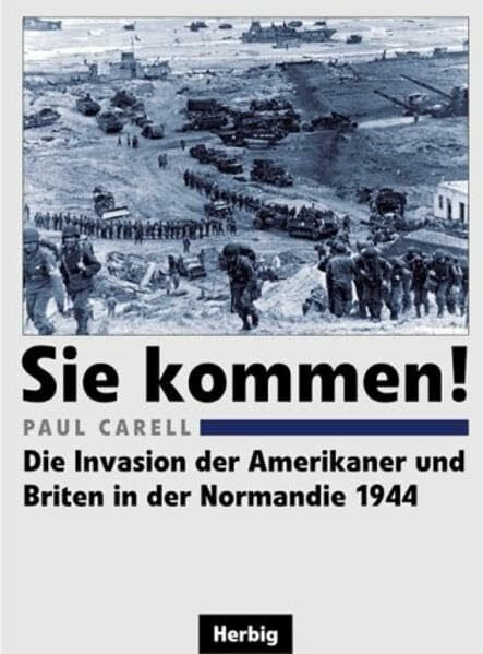 Carell, Paul Sie kommen!: Die Invasion der Amerikaner und Briten in der Normandie 1944
