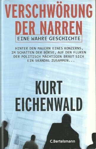 Eichenwald, Kurt Verschwörung der Narren. Eine wahre Geschichte: Hinter den Mauern eines Konzerns, im Schatten der Börse, auf den Fluren der politisch Mächtigen braut ... Skandal zusammen... (Hardcover Non-Fiction)