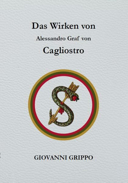 Grippo, Giovanni Das Wirken von Alessandro Graf von Cagliostro: Ein unsichtbarer Meister der Freimaurerei