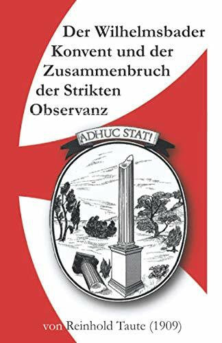 Taute, Reinhold Der Wilhelmsbader Konvent und der Zusammenbruch der Strikten Observanz: Nach Originalakten und zuverlässigen Quellen dargestellt von Reinhold Taute (1909)