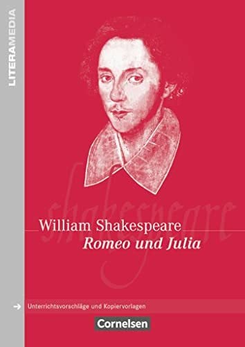 Shakespeare, William Literamedia: Romeo und Julia - Handreichungen für den Unterricht - Unterrichtsvorschläge und Kopiervorlagen