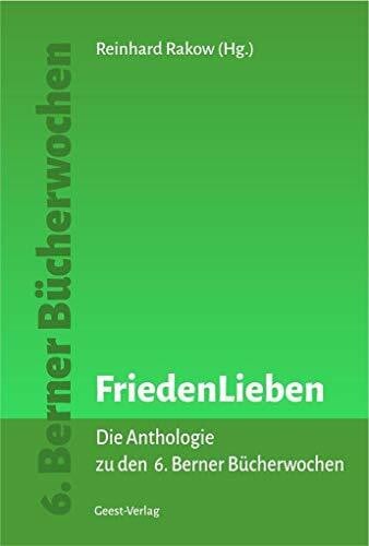 Rakow, Reinhard FriedenLieben: Die Anthologie zu den 6. Bernern Bücherwochen