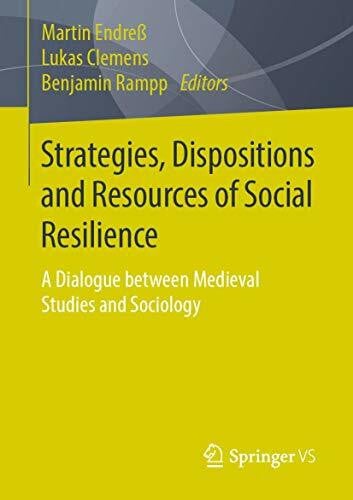Rampp, Benjamin Strategies, Dispositions and Resources of Social Resilience: A Dialogue between Medieval Studies and Sociology