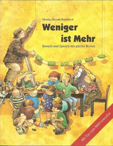 Harand-Krumbach, Monika Weniger ist mehr: Basteln und Spielen mit allerlei Resten